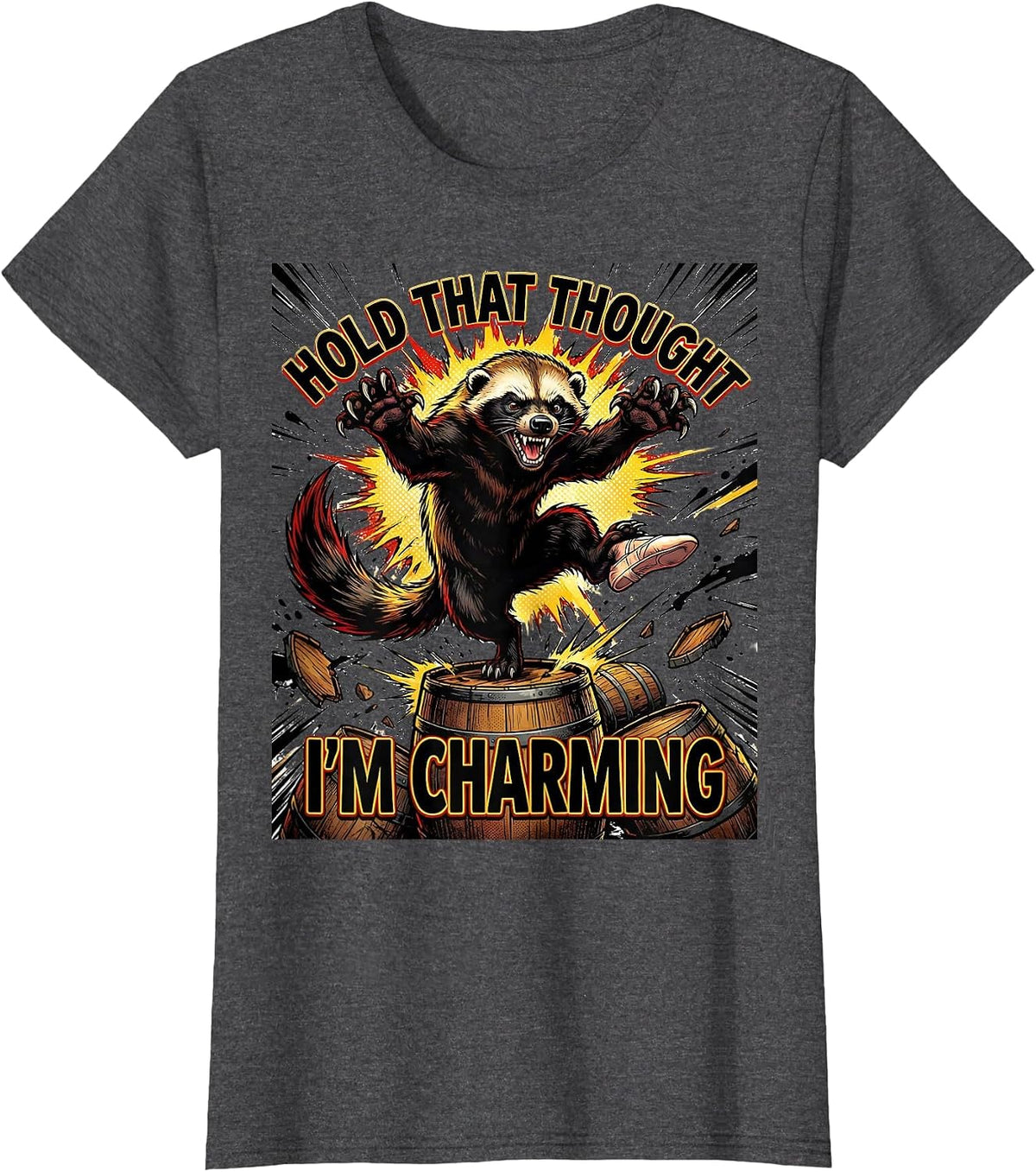 Women's Hold That Thought — I'm Charming Funny Honey Badger Wildlife T-Shirt - Dark Heather Grey
