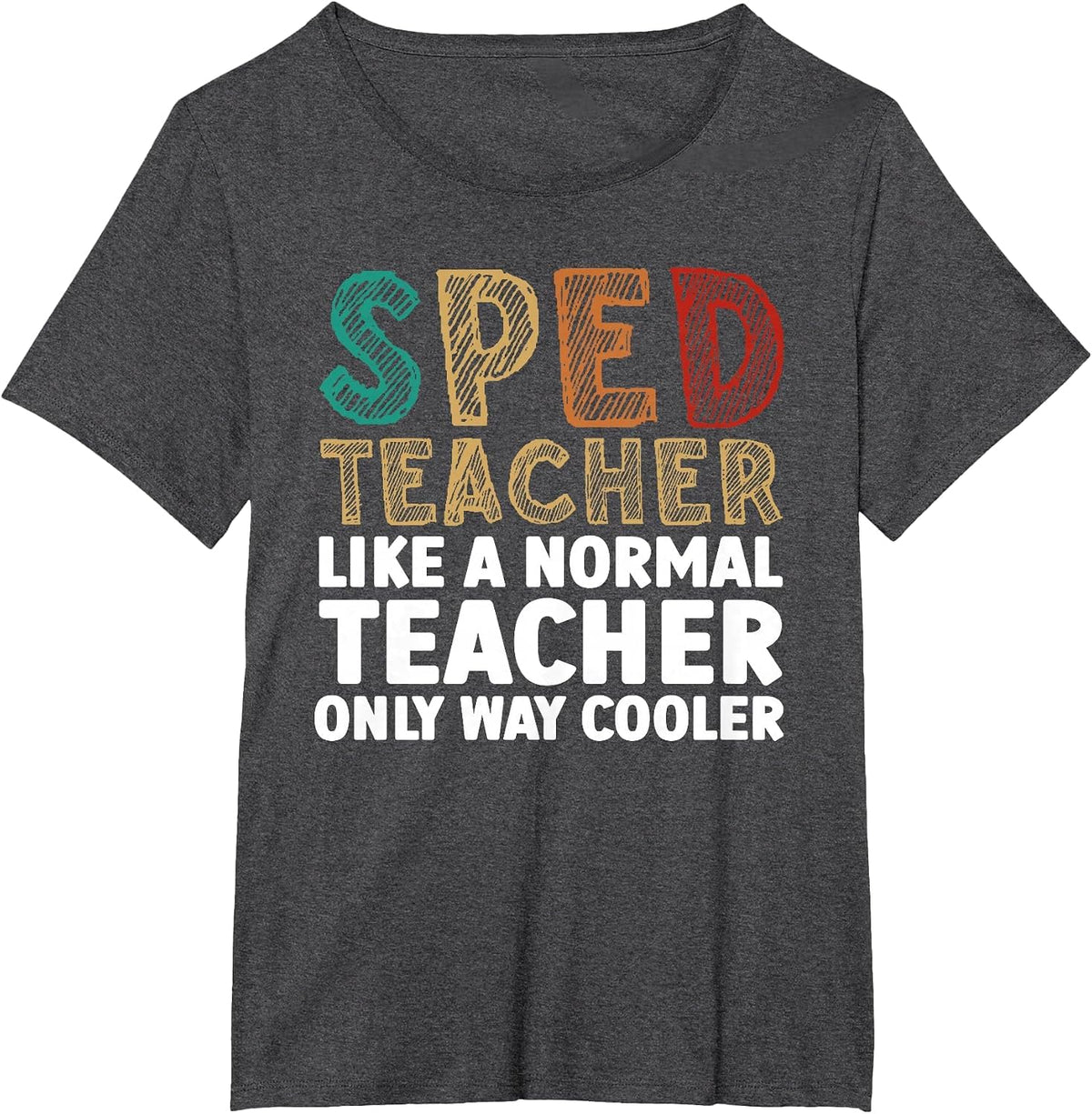 Funny Special Education Design for Men Women SPED Teacher T-Shirt - Dark Heather Grey