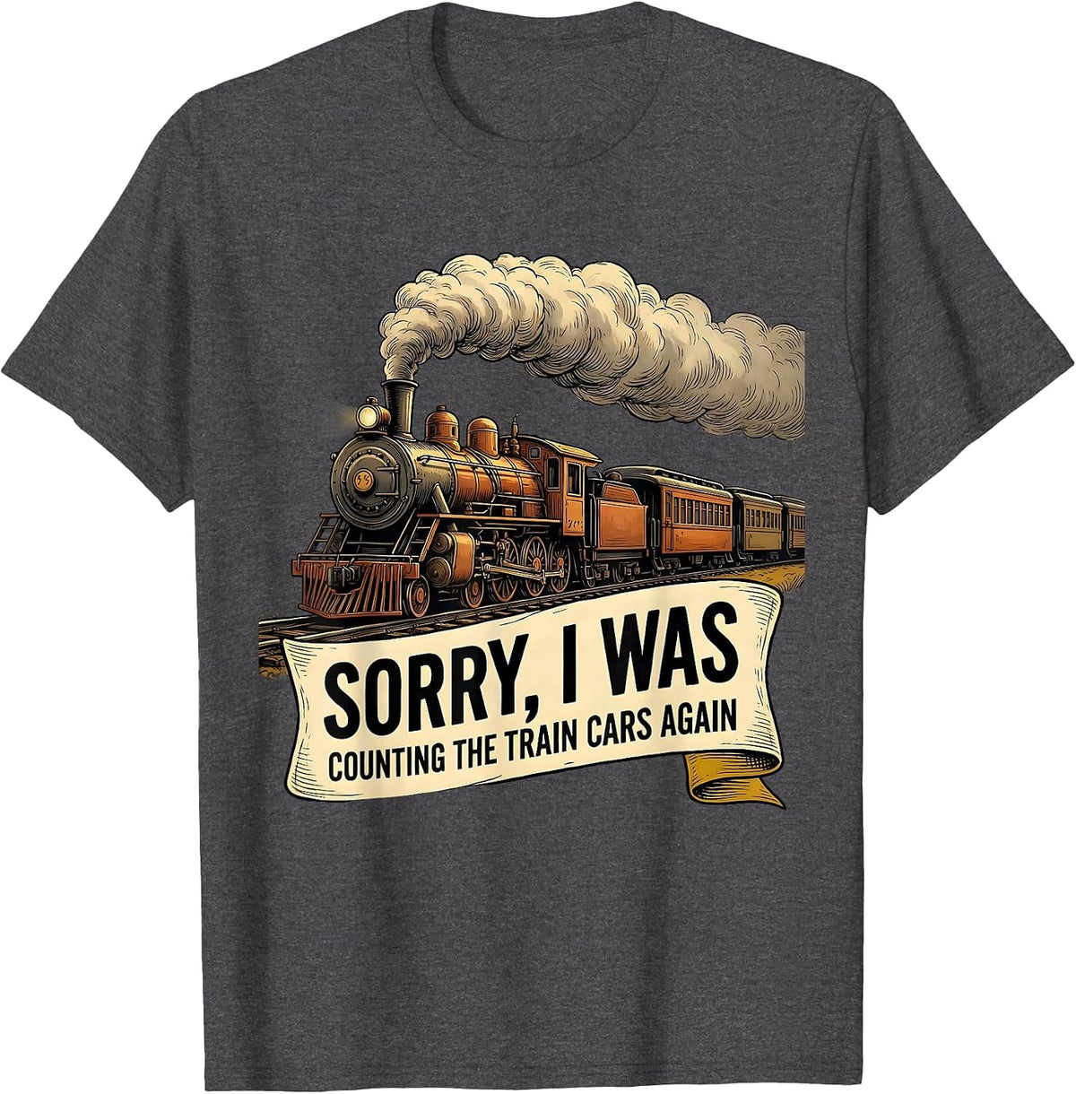 Men's Sorry, I Was Counting The Train Cars Again Funny Train T-Shirt - Dark Heather Grey