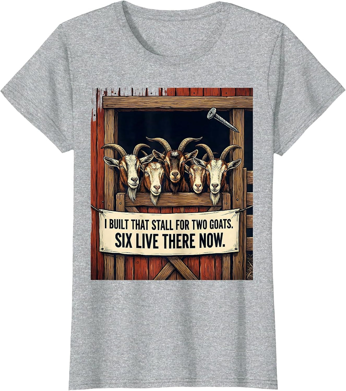Women's I Built That Stall For Two Goats. Six Live There Now. T-Shirt - Heather Grey