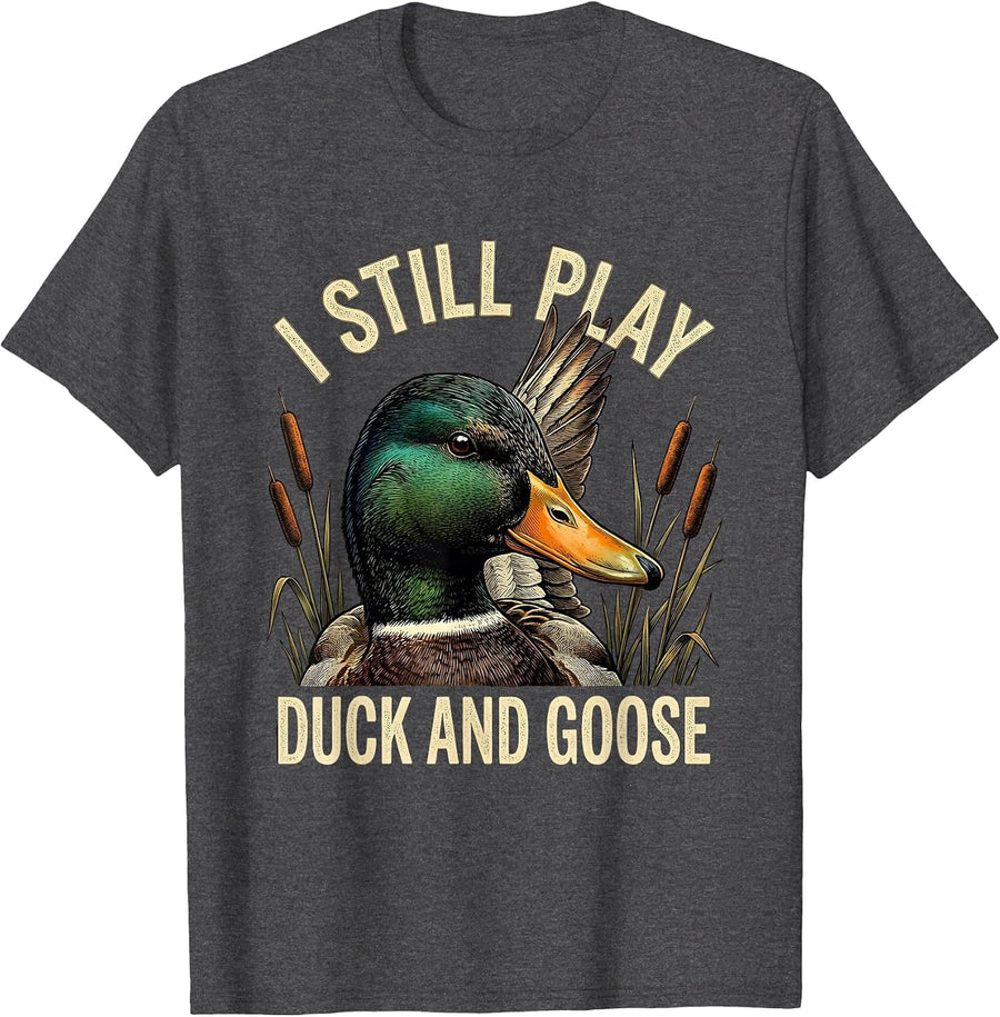 Men's I Still Play Duck And Goose Funny Duck Hunter Dad Grandpa T-Shirt - Dark Heather Grey