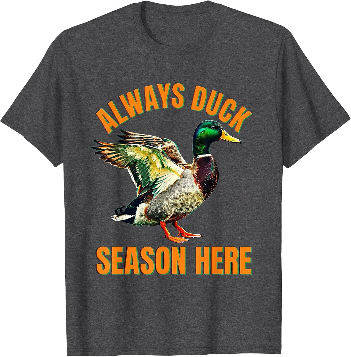 Always Duck Season Here Funny Duck Design T-Shirt - Dark Heather Grey