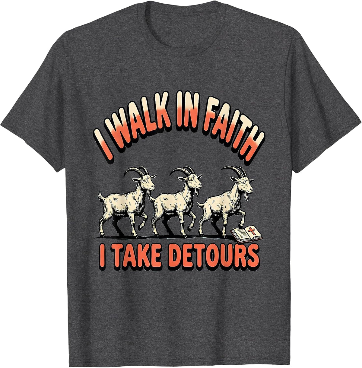I Walk In Faith I Take Detours Funny Christian Humor T-Shirt - Dark Heather Grey