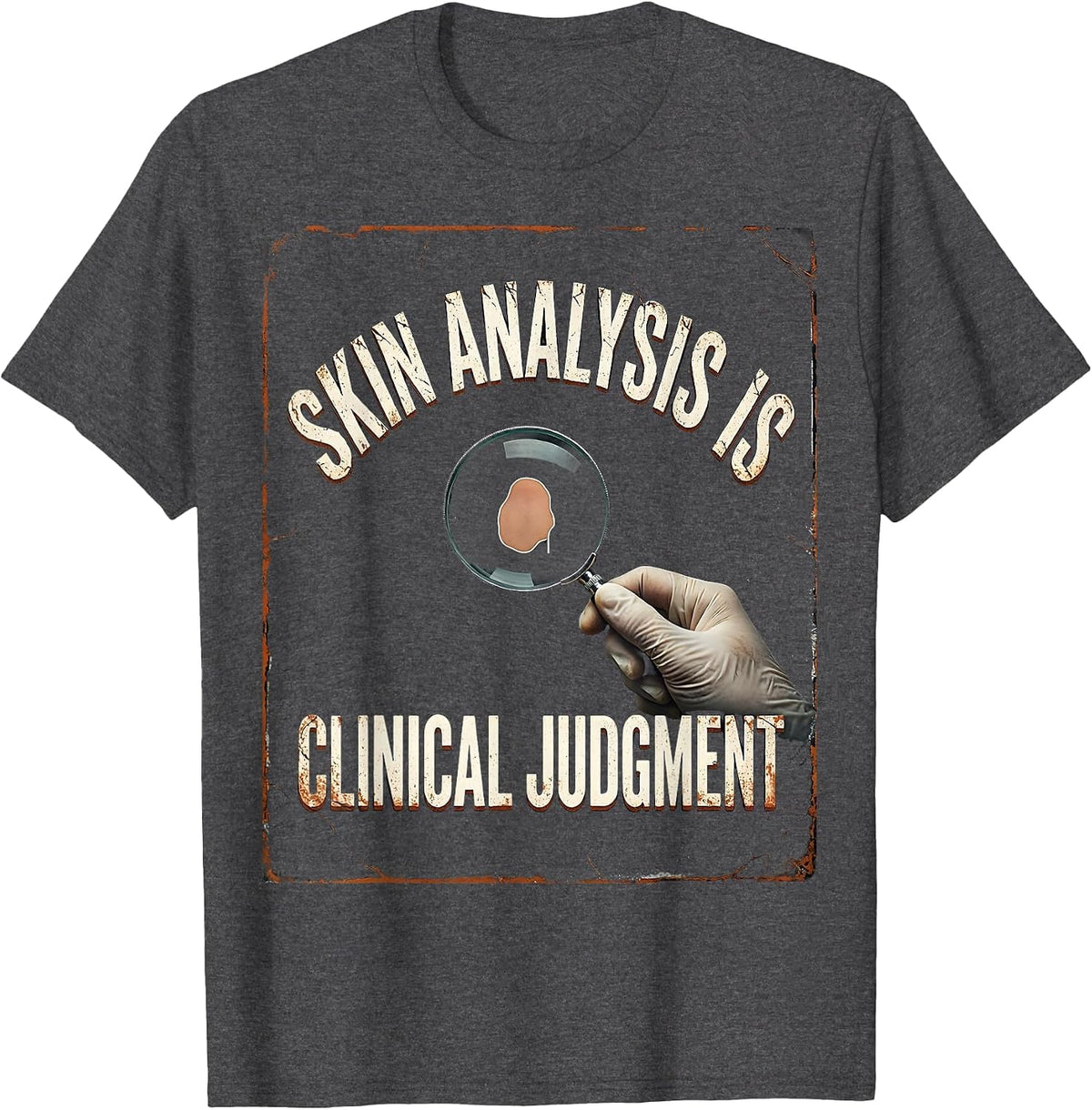 Skin Analysis Is Clinical Judgment Distressed Esthetician T-Shirt - Dark Heather Grey