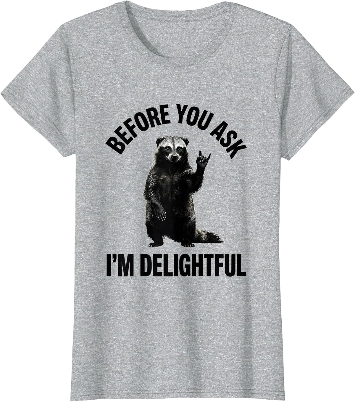 Before You Ask, I'm Delightful Funny Honey Badger Animal T-Shirt - Heather Grey