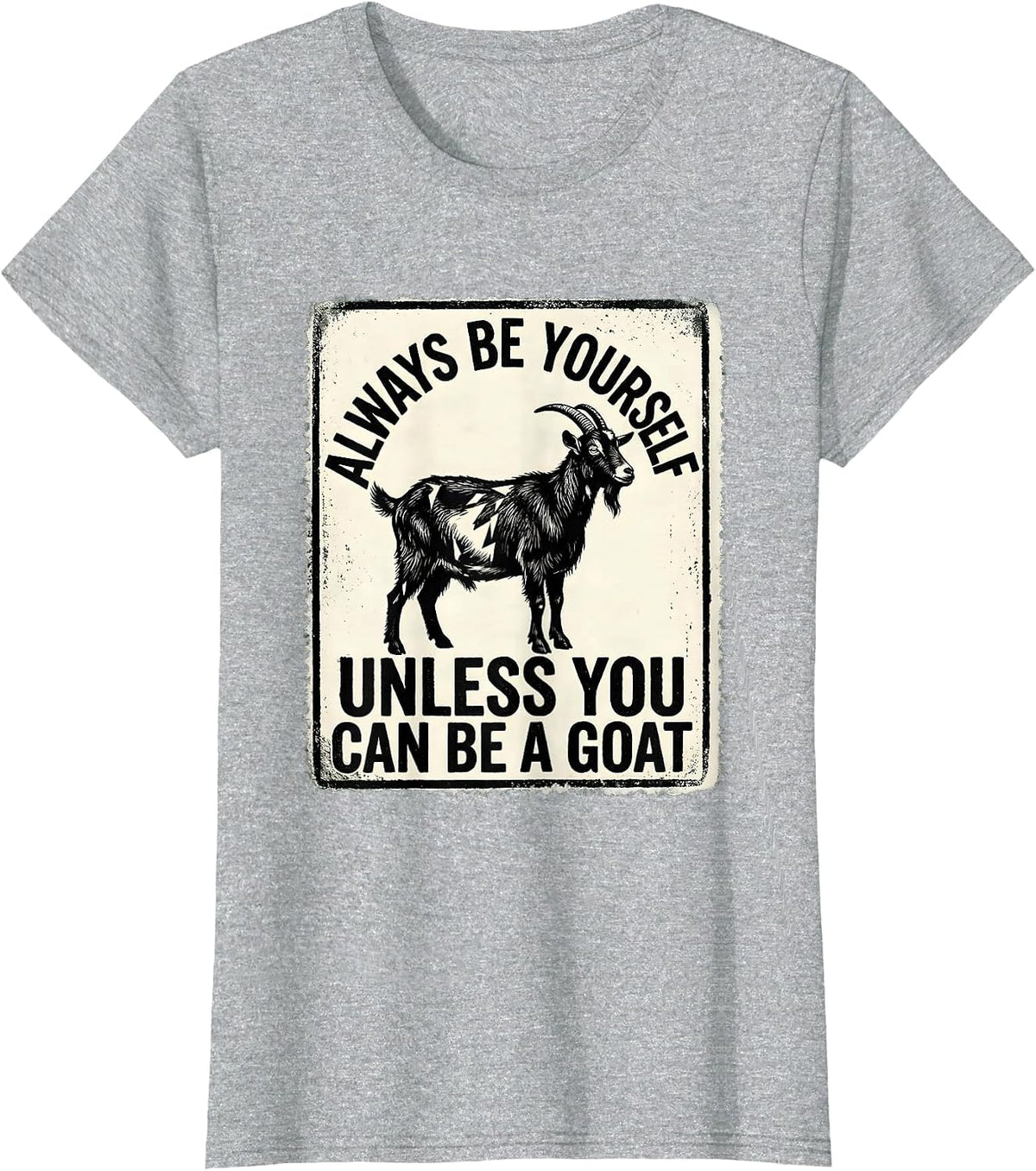Always Be Yourself Unless You Can Be A Goat Funny Animal T-Shirt - Heather Grey