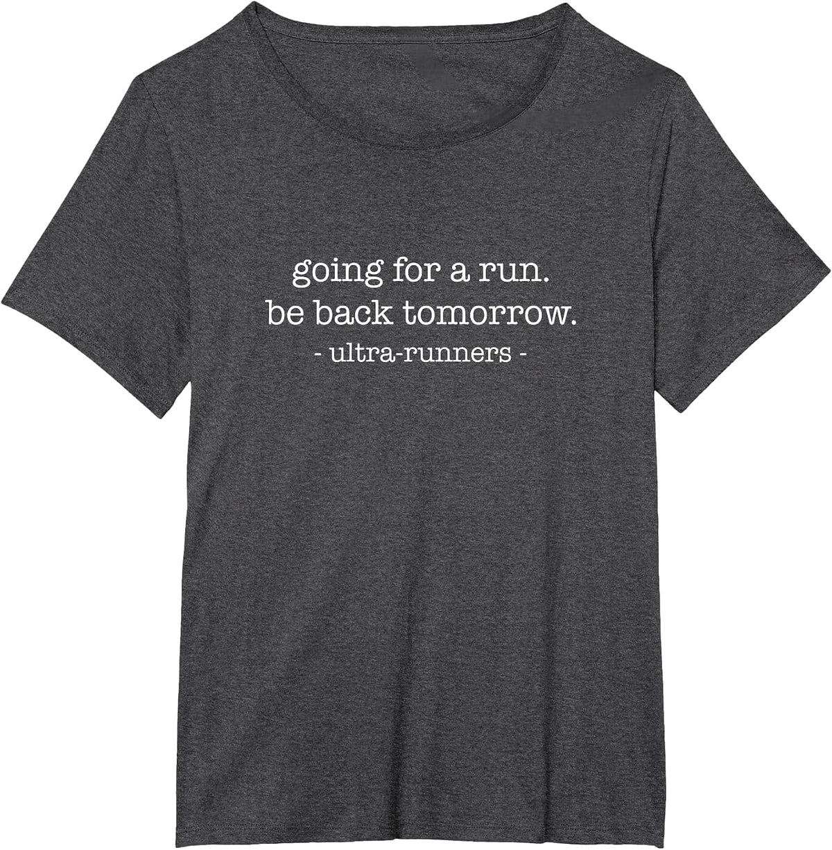 Going for A Run Be Back Tomorrow, Ultramarathon Runner T-Shirt - Dark Heather Grey
