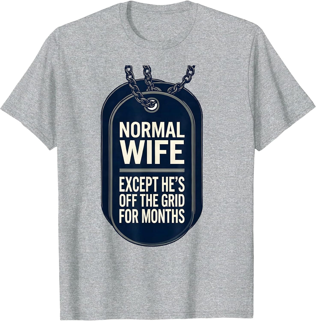 Men's Normal Wife, Except He's Off The Grid For Months Military T-Shirt - Heather Grey