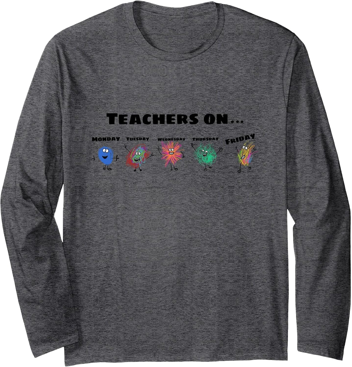 Teachers on Days of The Week Long Sleeve T-Shirt - Adult Unisex Dark Heather Grey