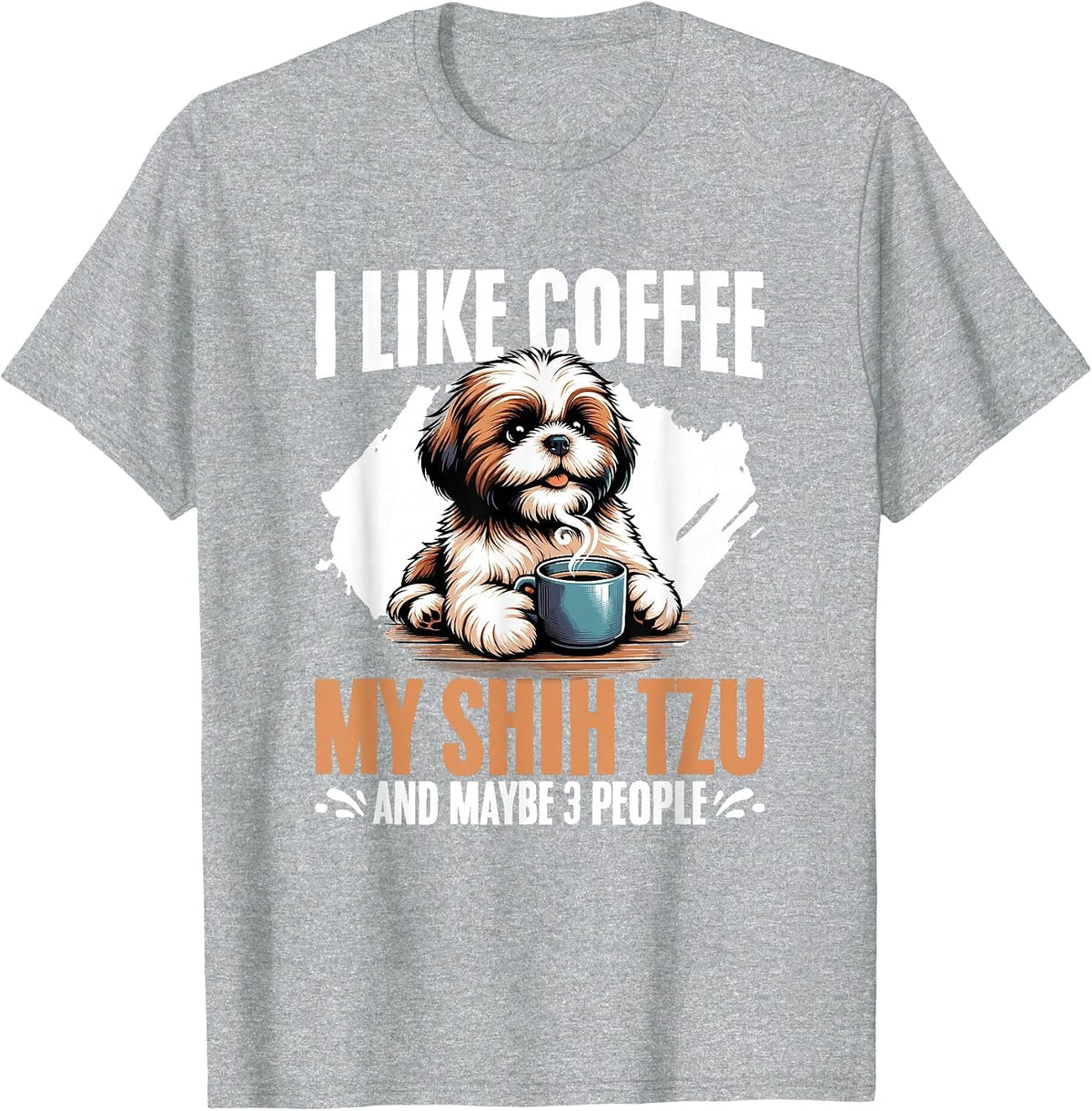 I Like Coffee My Shih Tzu Maybe 3 People Dog Owner Shih Tzu T-Shirt - Heather Grey