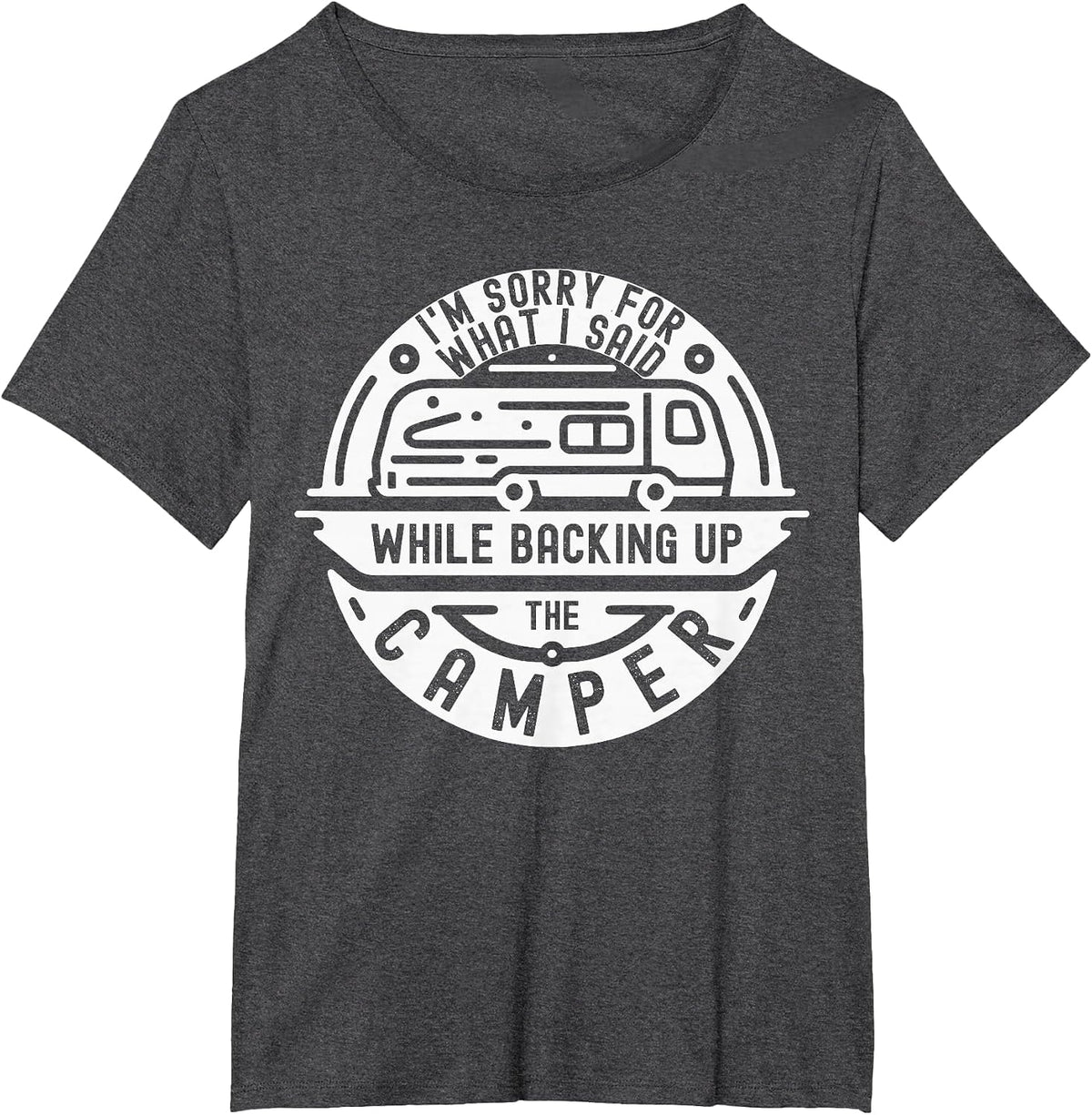 I'm Sorry for What I Said While Backing Up The Camper Funny T-Shirt - Dark Heather Grey