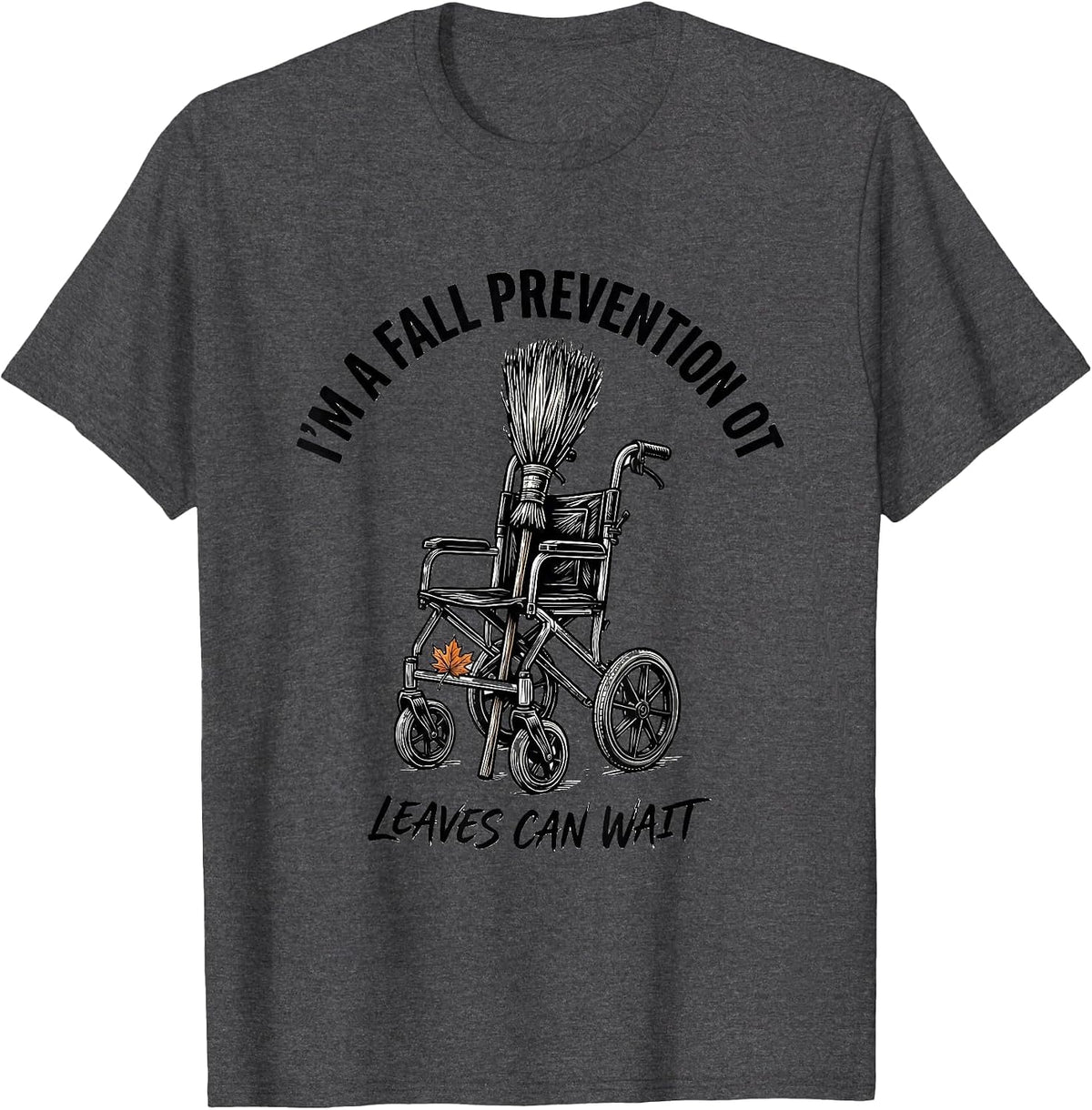 Men's I’m a Fall Prevention OT Leaves Can Wait Funny T-Shirt - Dark Heather Grey