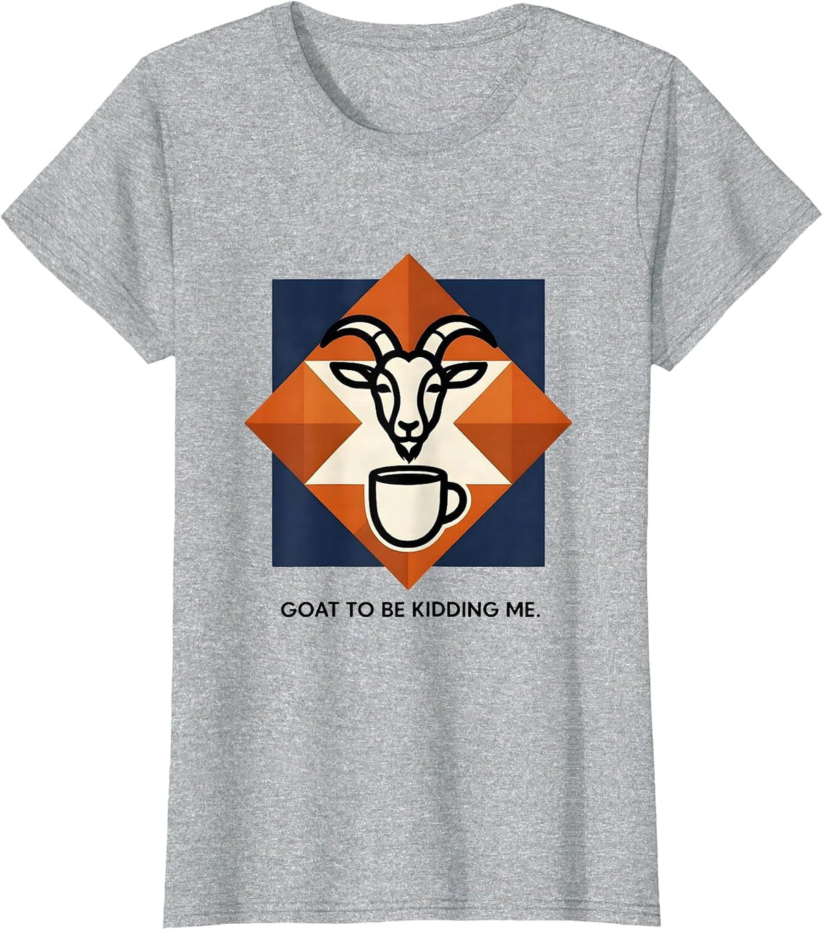 Goat To Be Kidding Me Funny Goat Pun Meme Humor T-Shirt - Heather Grey