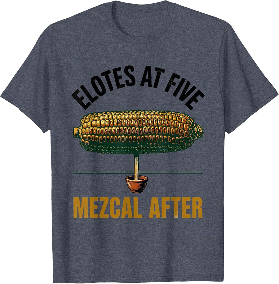 Elotes At Five Mezcal After Cinco De Mayo Spanish Pun Party T-Shirt - Heather Blue