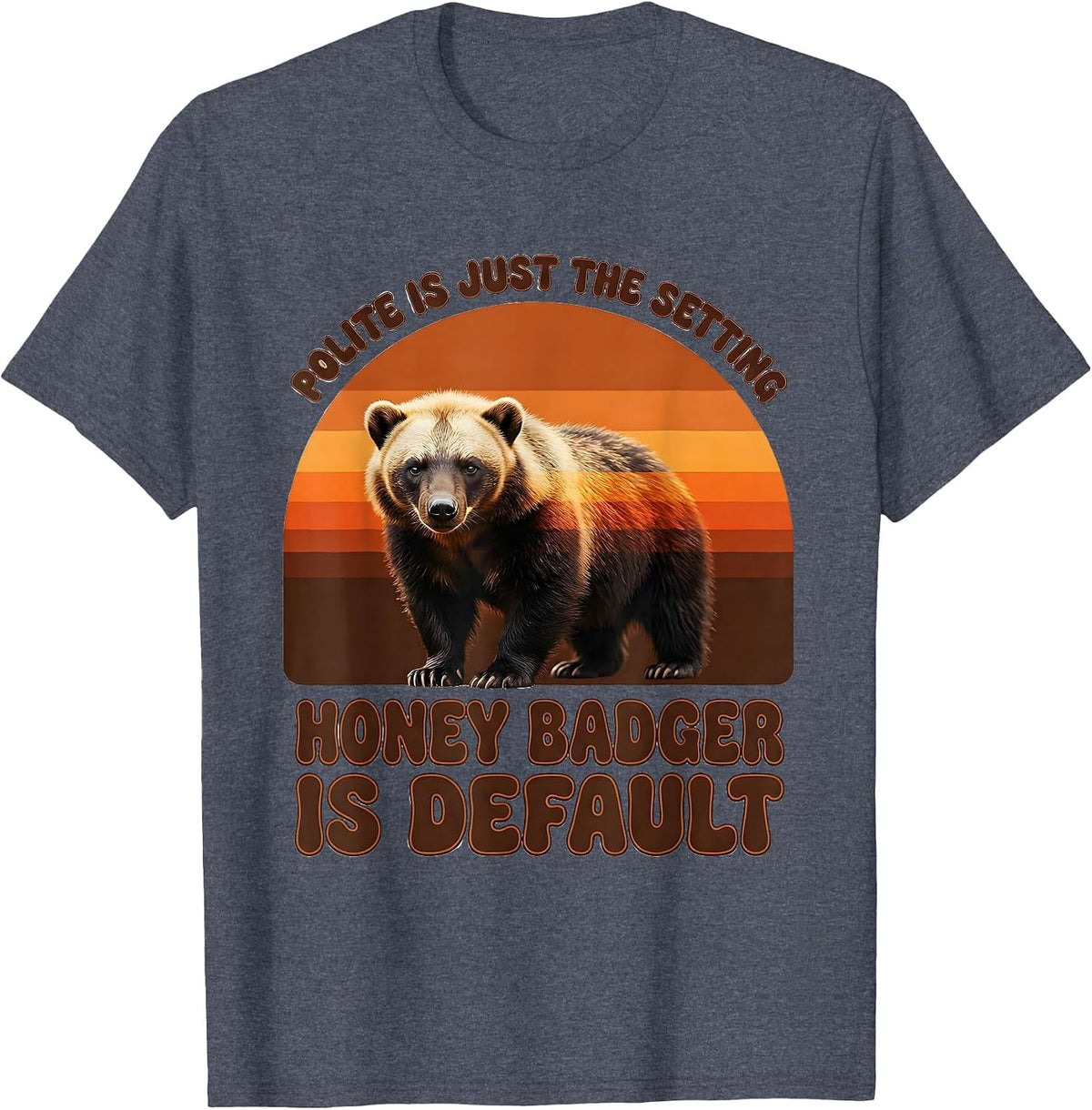 Polite Is Just The Setting Honey Badger Is Default Funny T-Shirt - Heather Blue