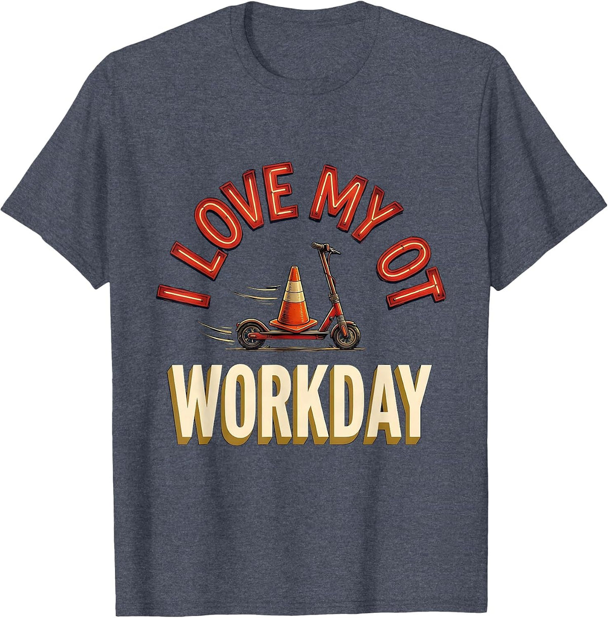 I Love My OT Workday Funny Occupational Therapy Workday T-Shirt - Heather Blue