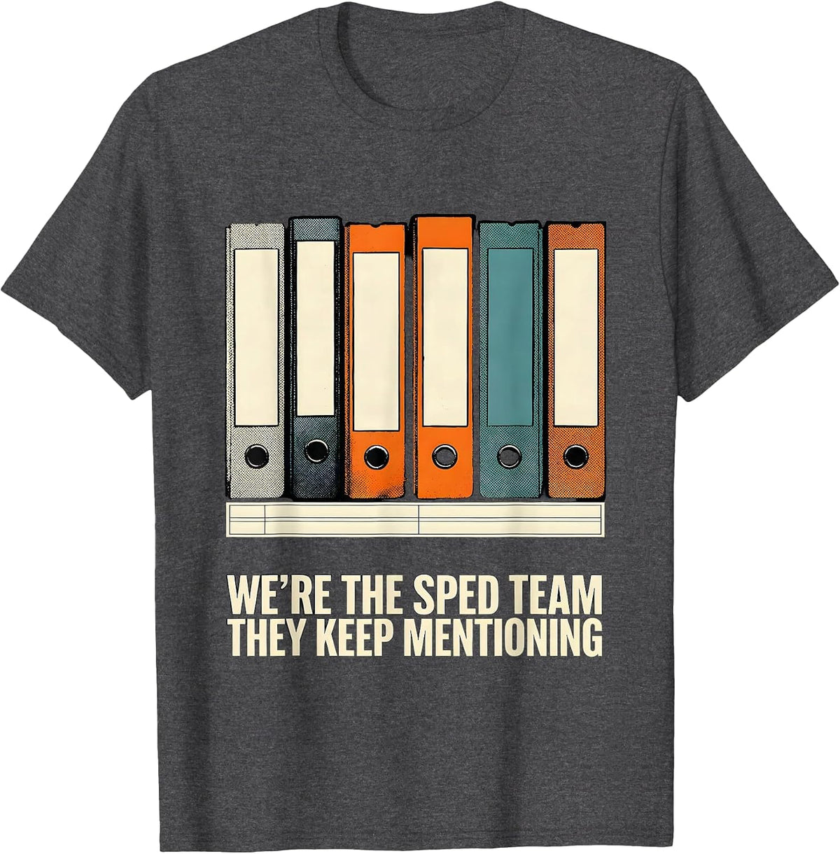 We're The SPED Team They Keep Mentioning Teacher T-Shirt - Dark Heather Grey