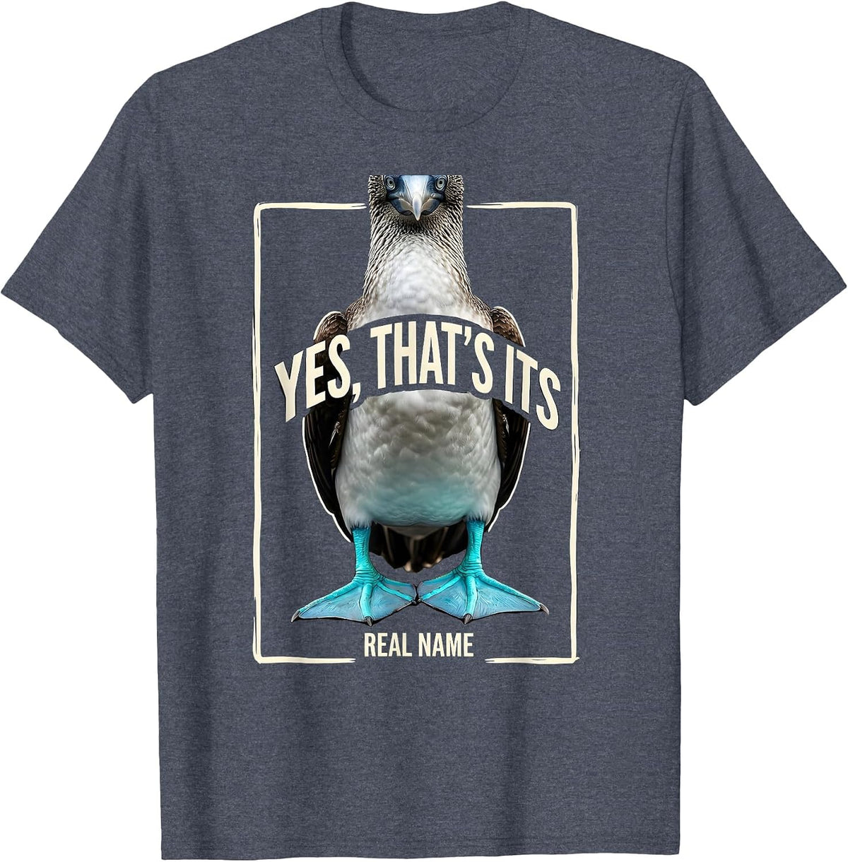 Yes That's Its Real Name Funny Blue-Footed Booby Bird Humor T-Shirt - Heather Blue