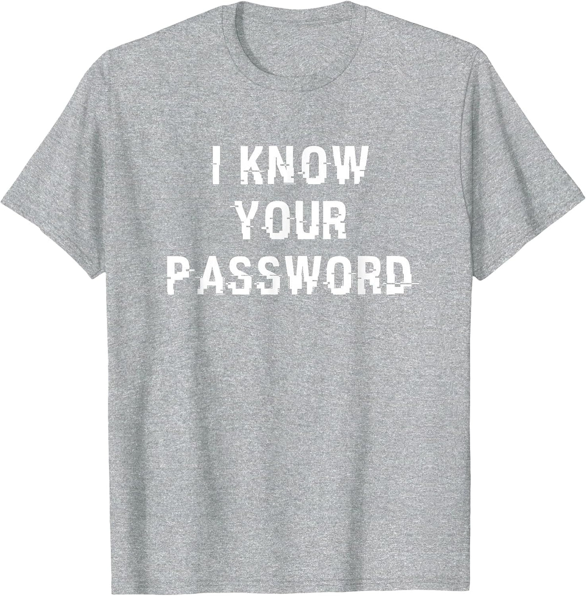 I Know Your Password - Cool Online Security/Hacker T-Shirt - Heather Grey