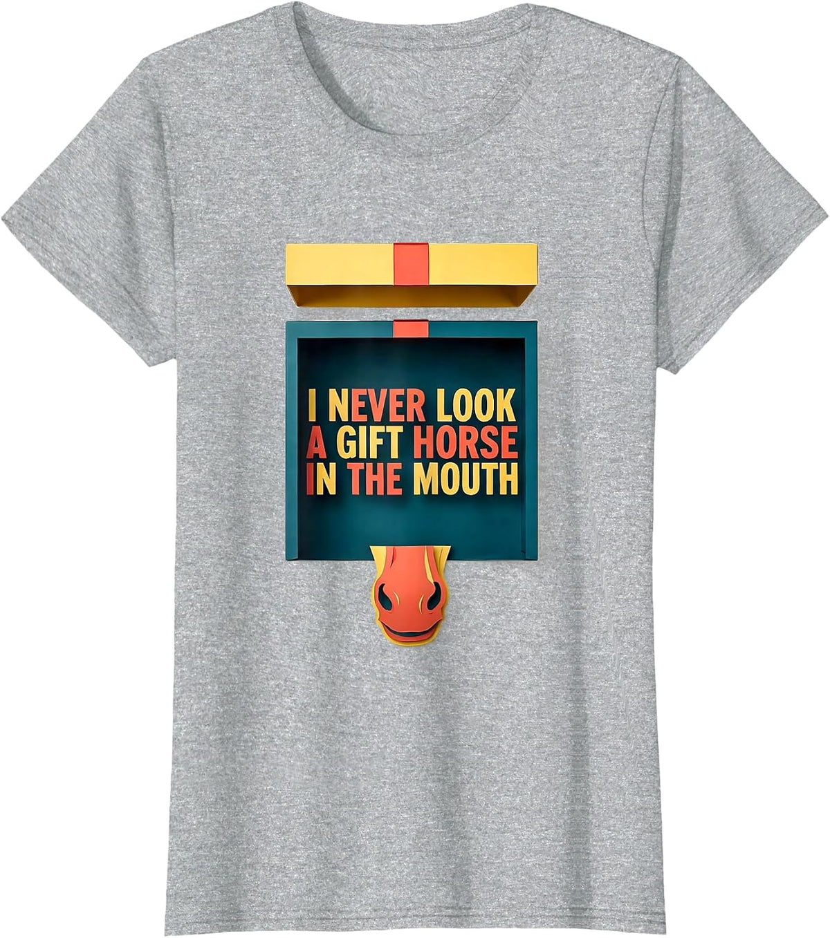 I Never Look A Gift Horse In The Mouth Funny Horse Lover T-Shirt - Heather Grey