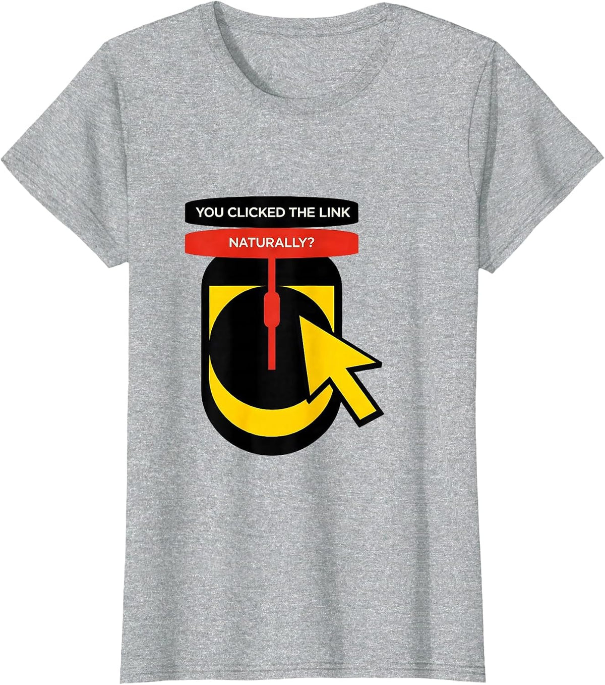 You Clicked The Link, Naturally? Funny Cybersecurity IT T-Shirt - Heather Grey