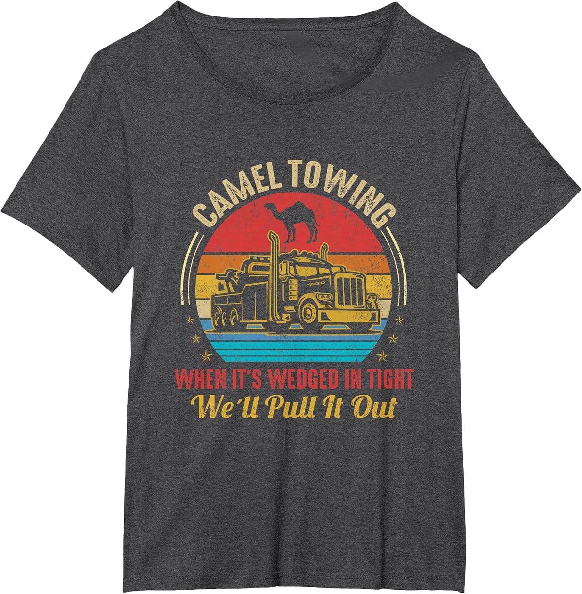 Camel Towing When It's Wedged in Tight We'll Pull It Out T-Shirt - Dark Heather Grey