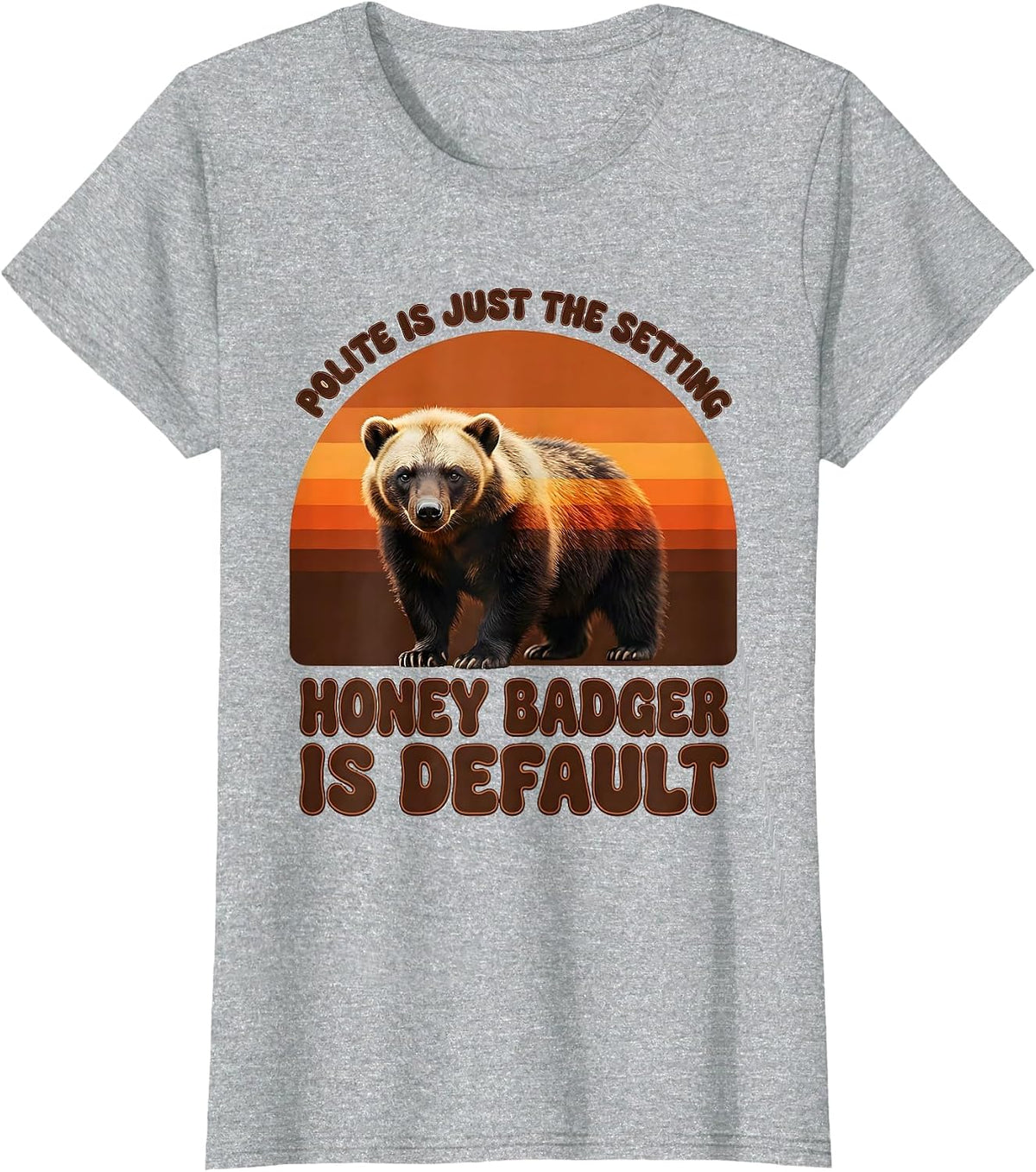 Polite Is Just The Setting Honey Badger Is Default Funny T-Shirt - Heather Grey