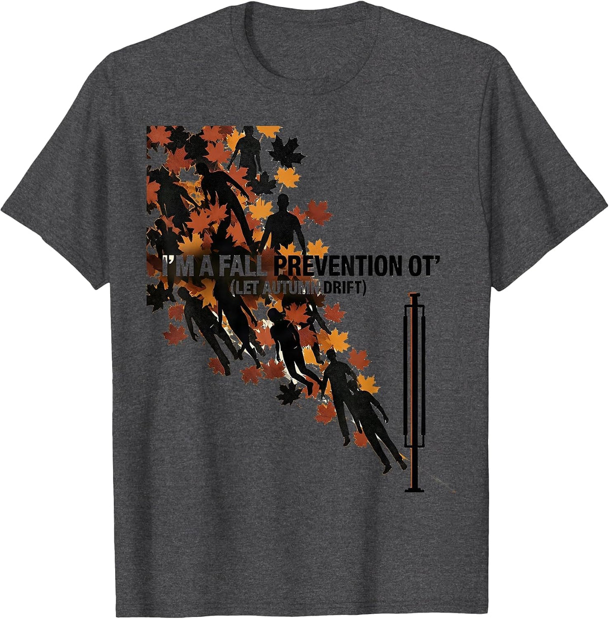 Men's I’m a Fall Prevention OT (Let Autumn Drift) Funny T-Shirt - Dark Heather Grey