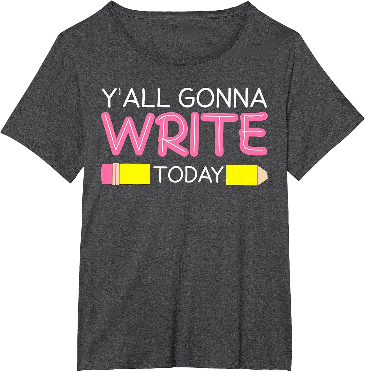 Y'all Gonna Write Today Writing Teacher English Teacher Joke T-Shirt - Dark Heather Grey