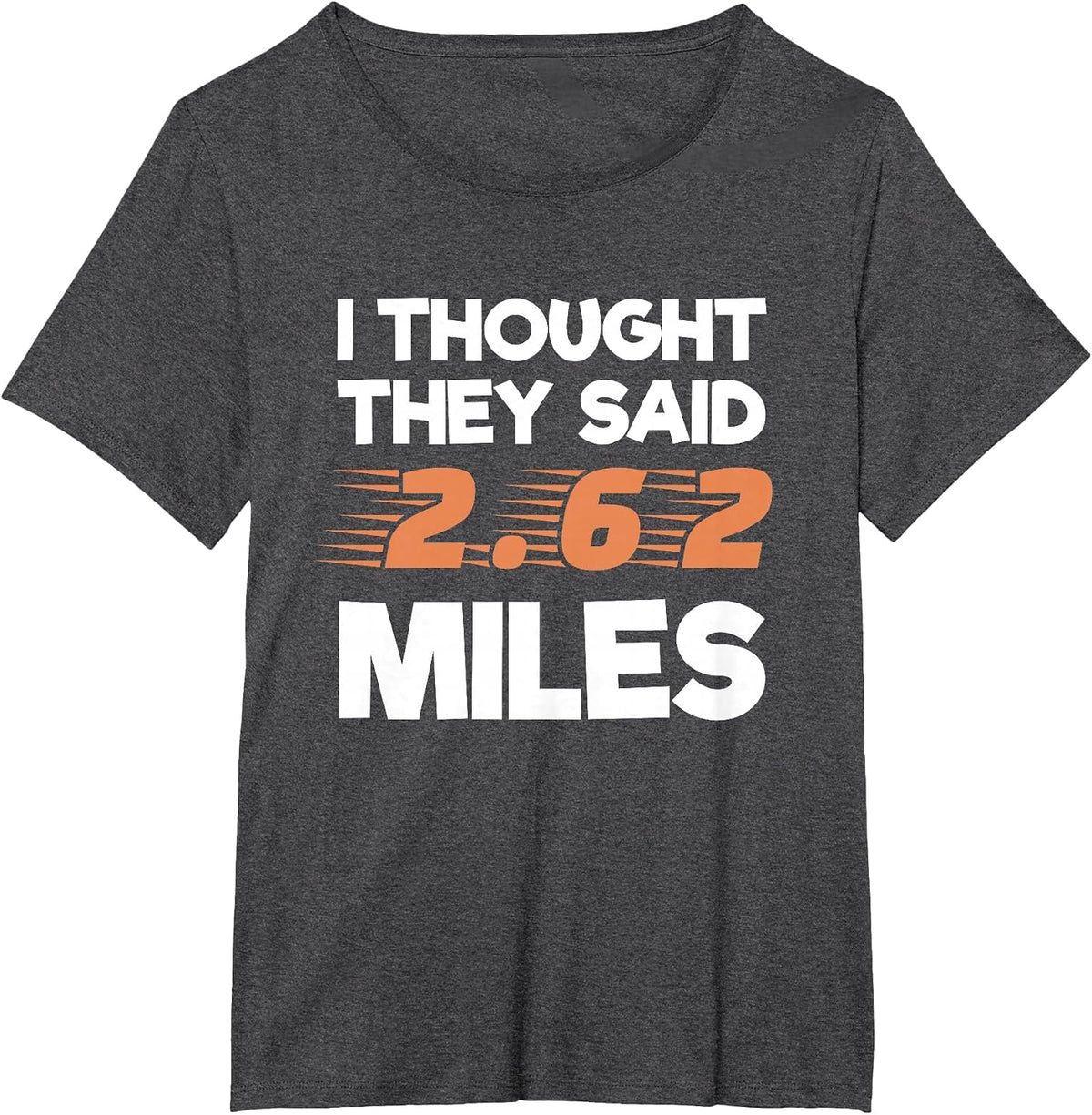 I Thought They Said 2.62 Miles Runner Funny Marathon T-Shirt - Dark Heather Grey