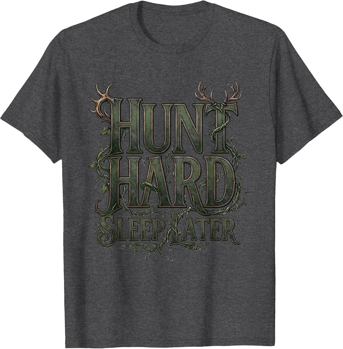 Hunt Hard Sleep Later Hunting Design T-Shirt - Dark Heather Grey