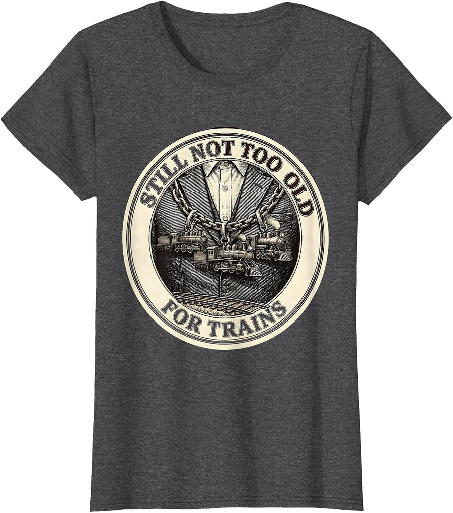 Women's Still Not Too Old For Trains Vintage Train Enthusiast Humor T-Shirt - Dark Heather Grey