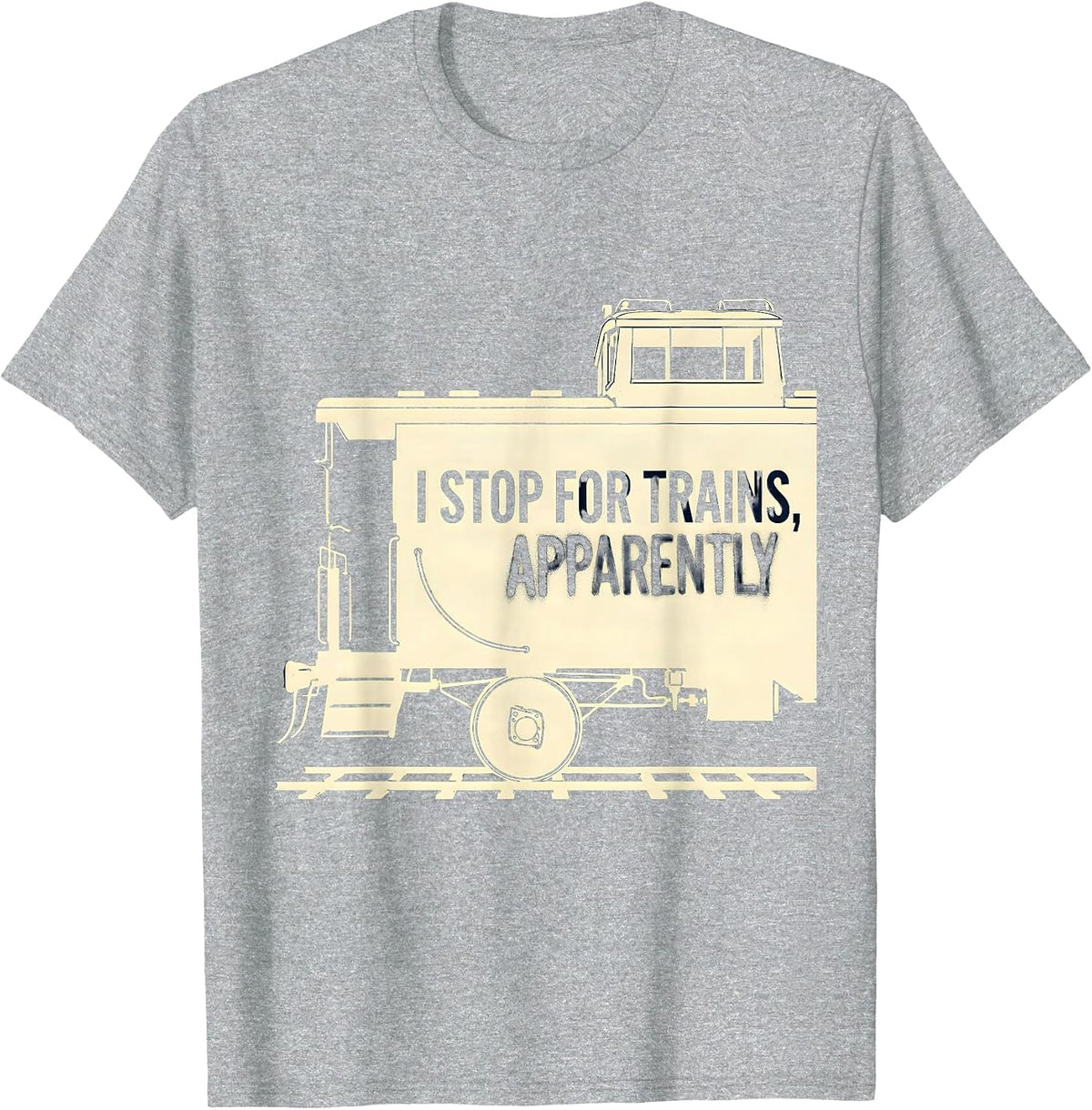 Men's I Stop For Trains, Apparently Funny Train Hobbyist Railroad T-Shirt - Heather Grey