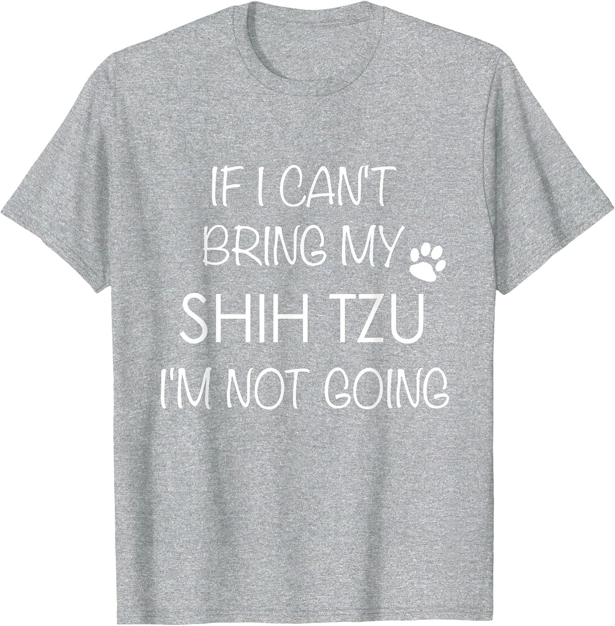 Shitzu Dog T-Shirt If I Can't Bring My Shih Tzu Shirts T-Shirt - Heather Grey