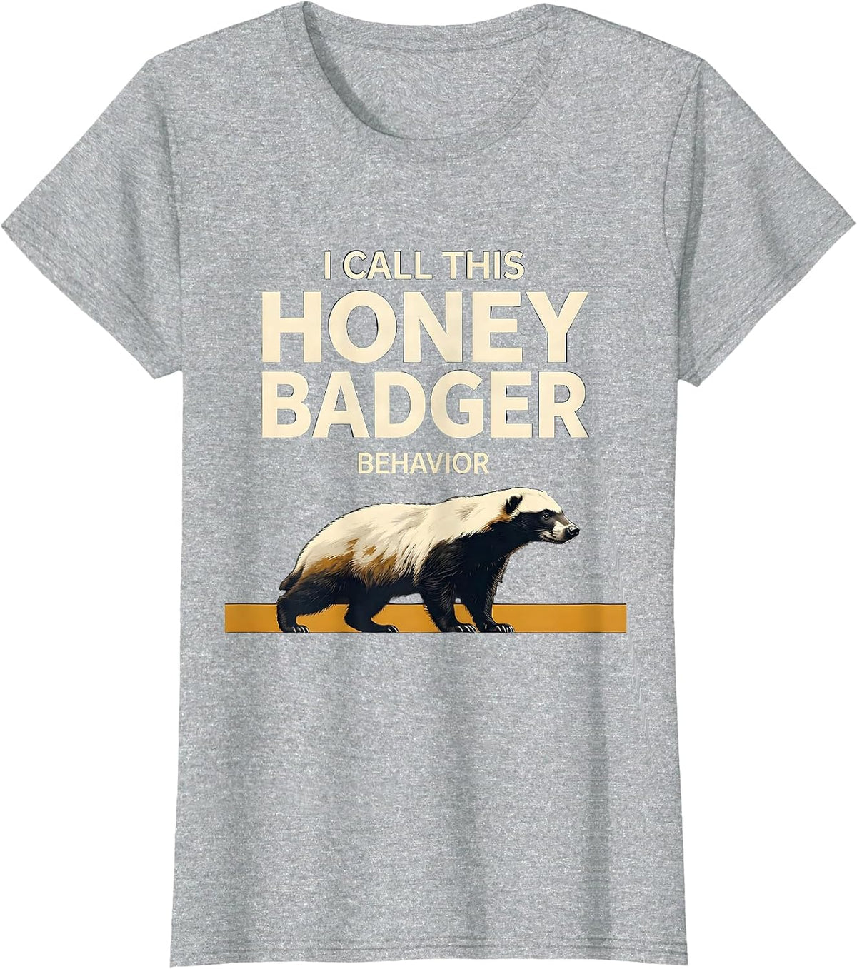 I Call This Honey Badger Behavior Funny Animal Lover T-Shirt - Heather Grey