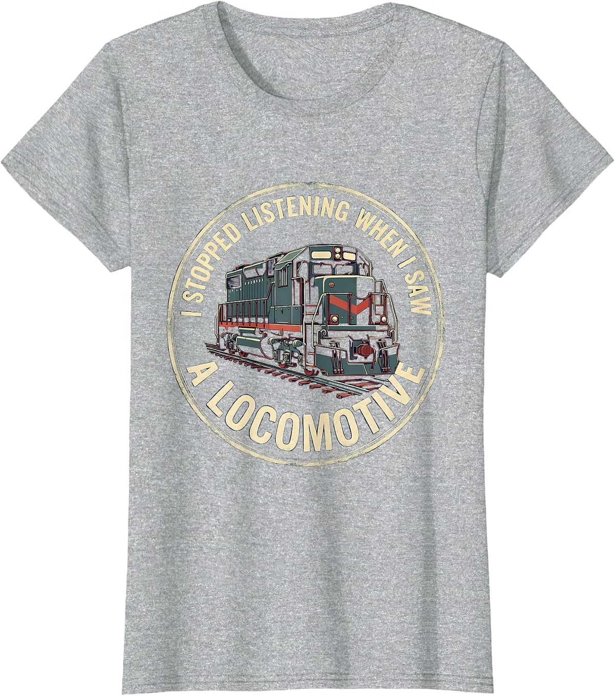 I Stopped Listening When I Saw A Locomotive Funny Train T-Shirt - Heather Grey