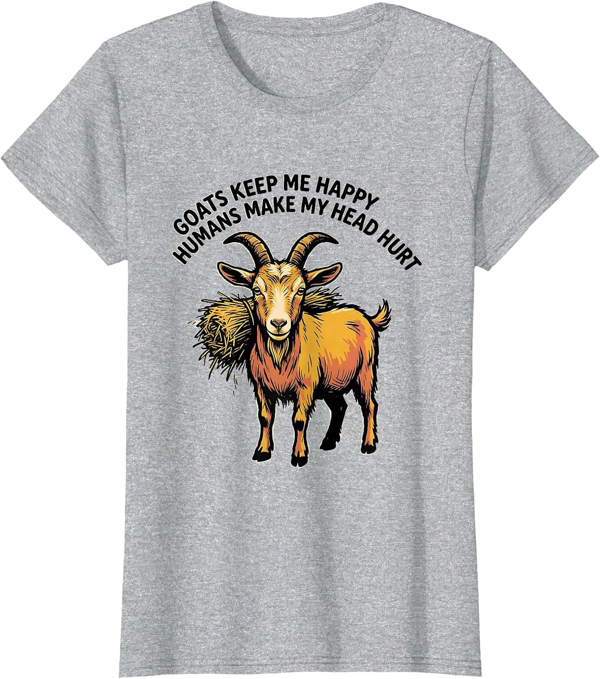 Goats Keep Me Happy Humans Make My Head Hurt Funny T-Shirt - Heather Grey