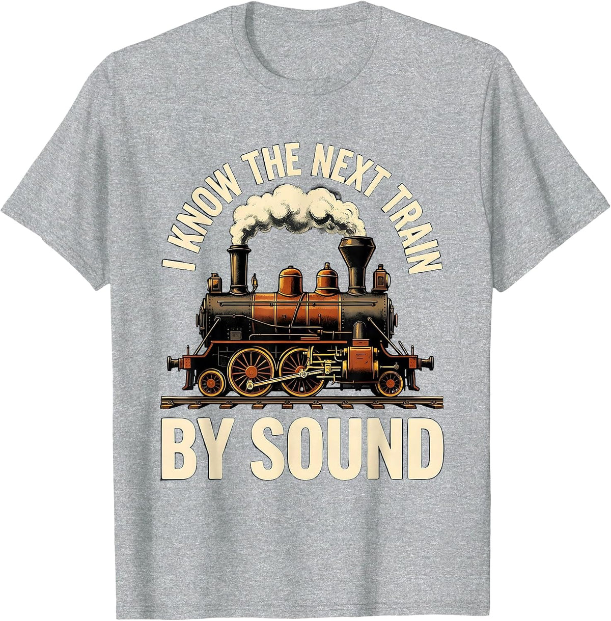 Men's I Know The Next Train By Sound Funny Train Enthusiast Steam T-Shirt - Heather Grey