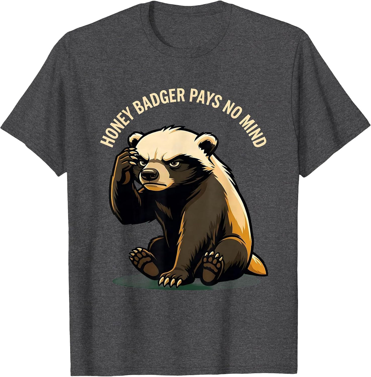 Honey Badger Pays No Mind Funny Animal Lover Meme Humor T-Shirt - Dark Heather Grey