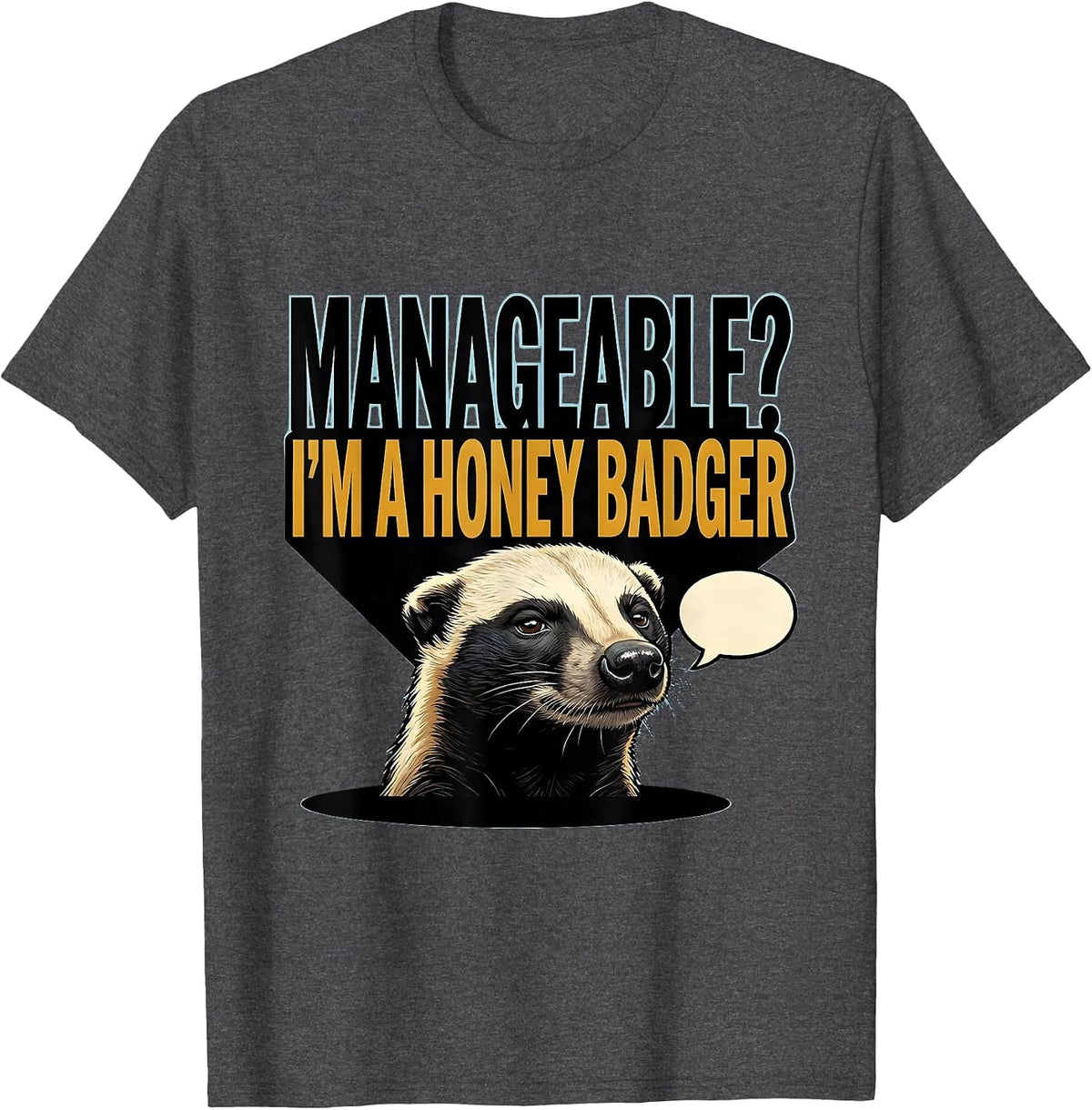 Manageable? I’m A Honey Badger Funny Animal Lover Sarcastic T-Shirt - Dark Heather Grey