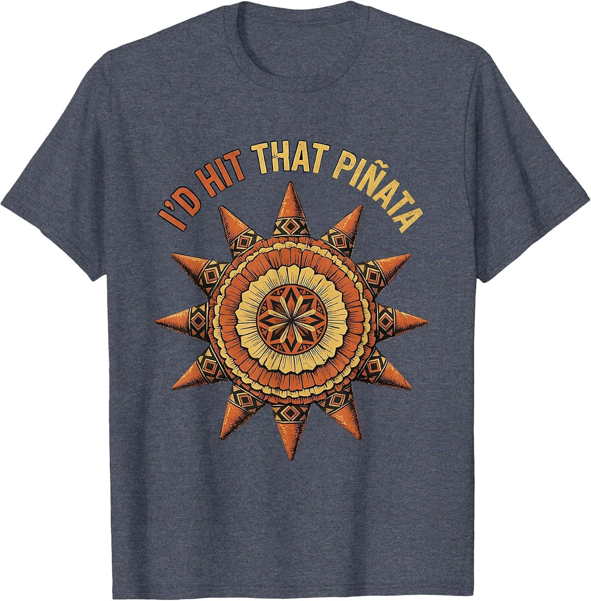 I'd Hit That Pinata Funny Cinco de Mayo Design T-Shirt - Heather Blue