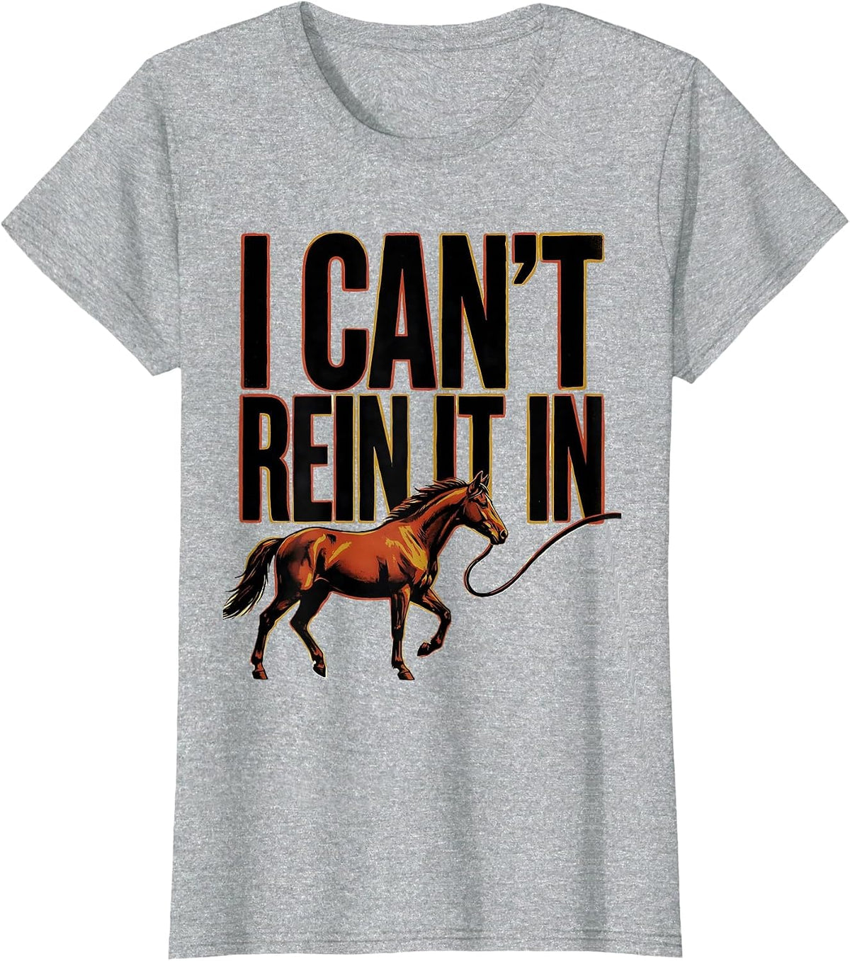 I Can't Rein It In Funny Horse Lover Equestrian Humor T-Shirt - Heather Grey