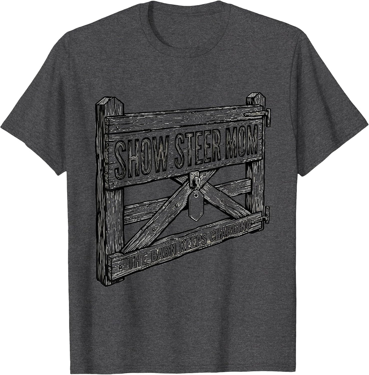 Show Steer Mom, The Barn Keeps Charging Barn Crew T-Shirt - Dark Heather Grey