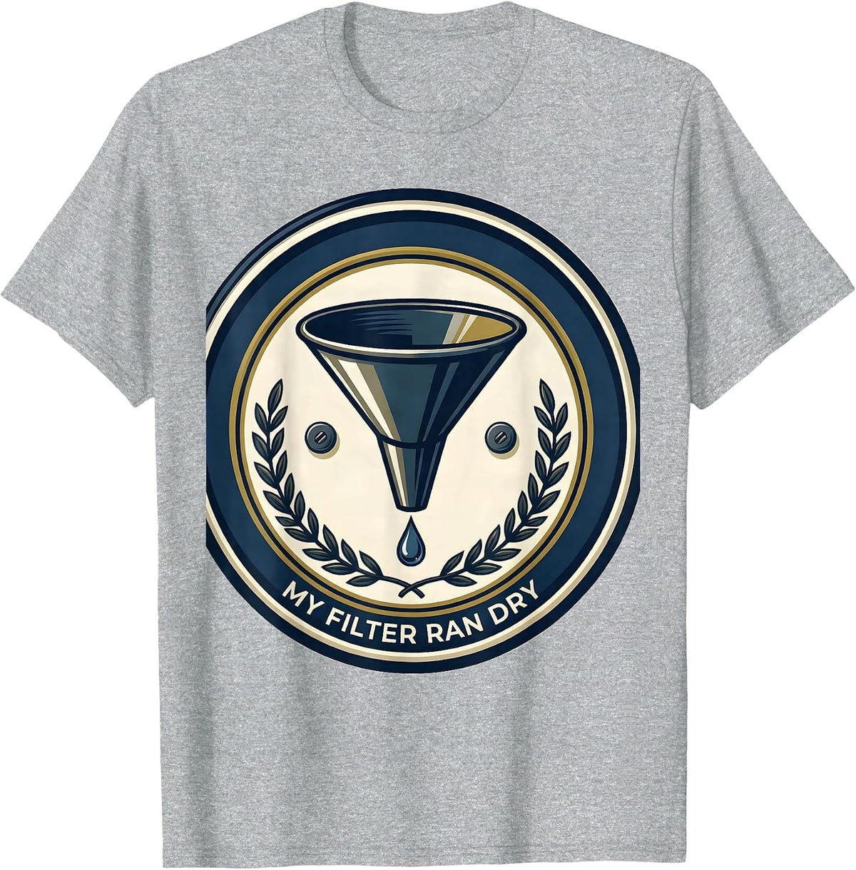 My Filter Ran Dry Sarcastic Grumpy Humor Club Gift T-Shirt, Men, Heather Grey, 3X-Large - As Pictured