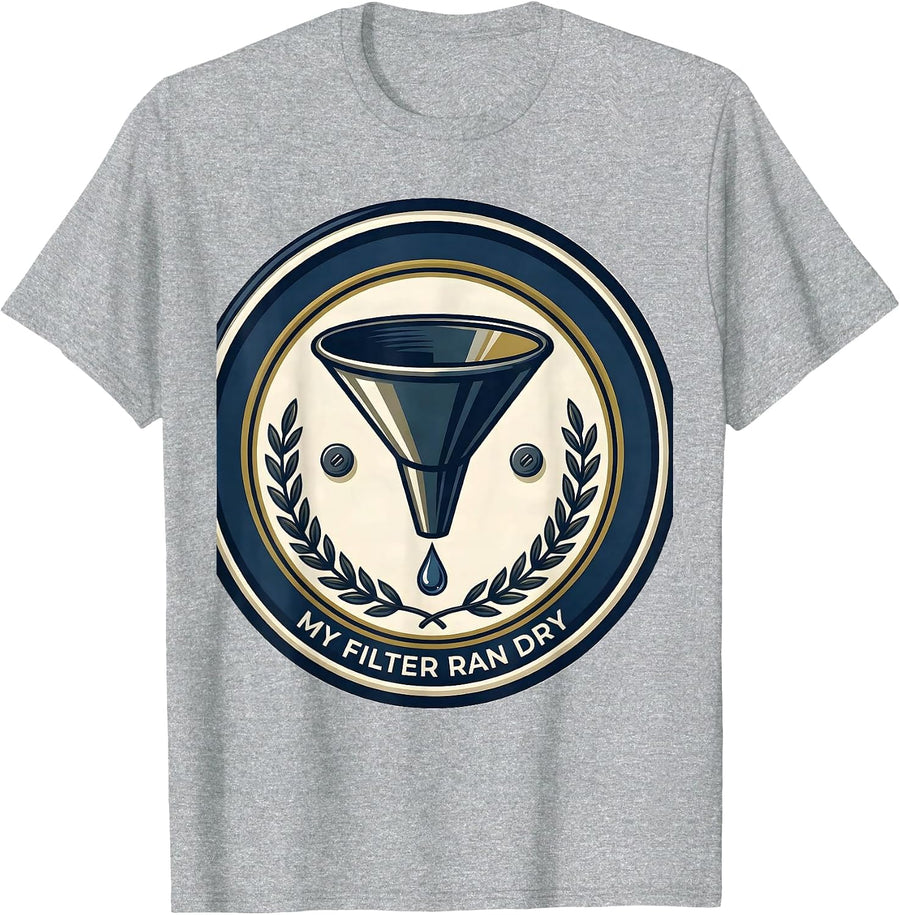 My Filter Ran Dry Sarcastic Grumpy Humor Club Gift T-Shirt, Men, Heather Grey, 3X-Large - As Pictured