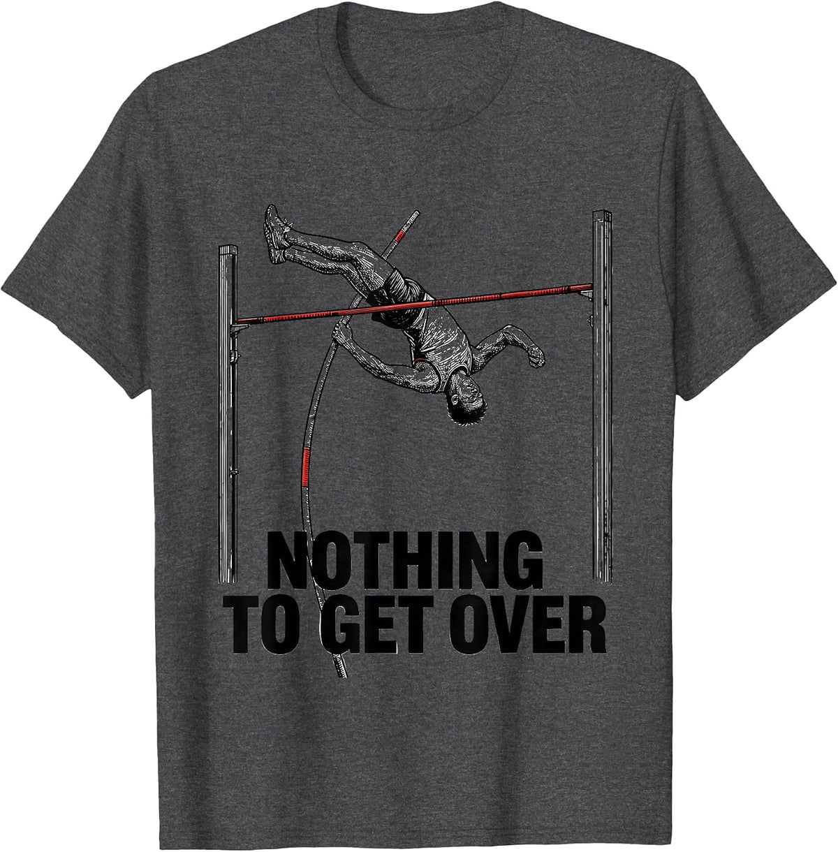 Nothing To Get Over Funny Pole Vault Vaulter Track and Field T-Shirt - Dark Heather Grey