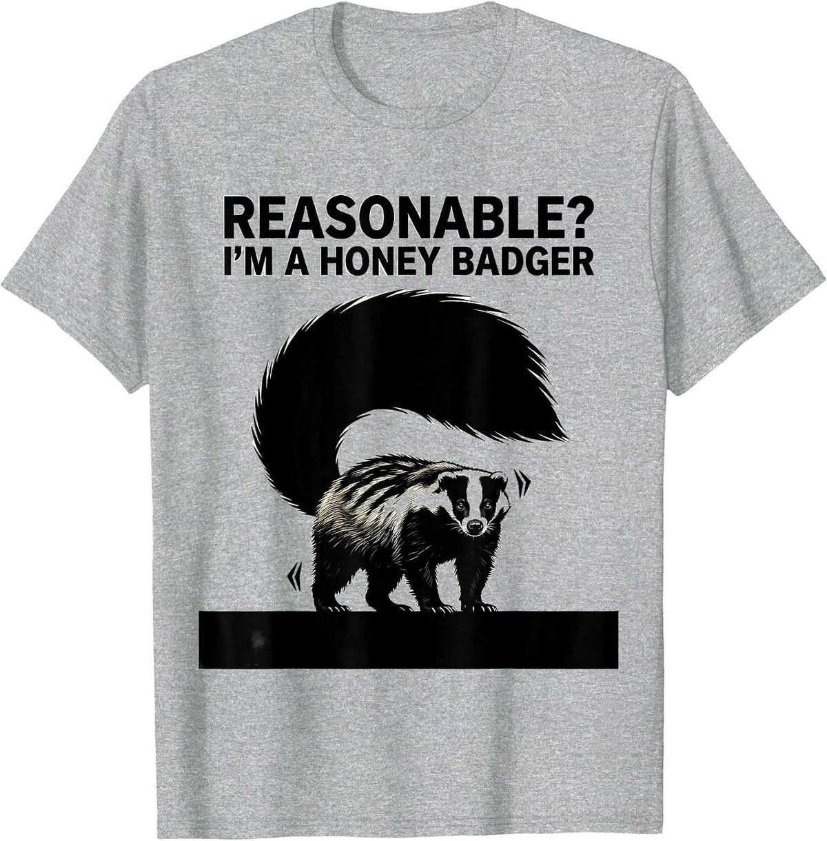 Men's Reasonable? I’m a Honey Badger Funny Honey Badger Animal T-Shirt - Heather Grey