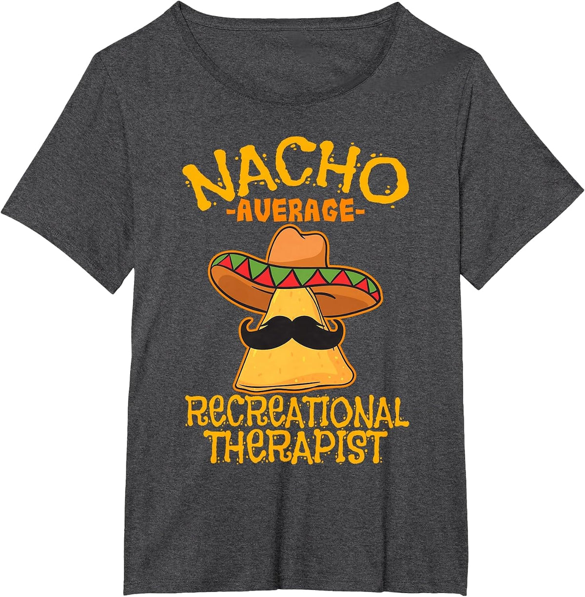Nacho Average Recreational Therapist Recreation Therapy RT T-Shirt - Dark Heather Grey