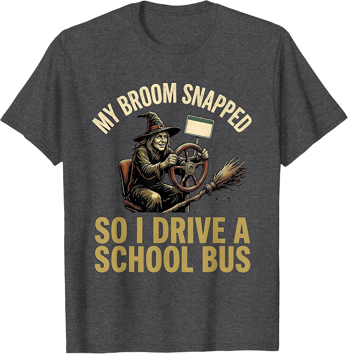My Broom Snapped, So I Drive A School Bus Vintage T-Shirt - Dark Heather Grey