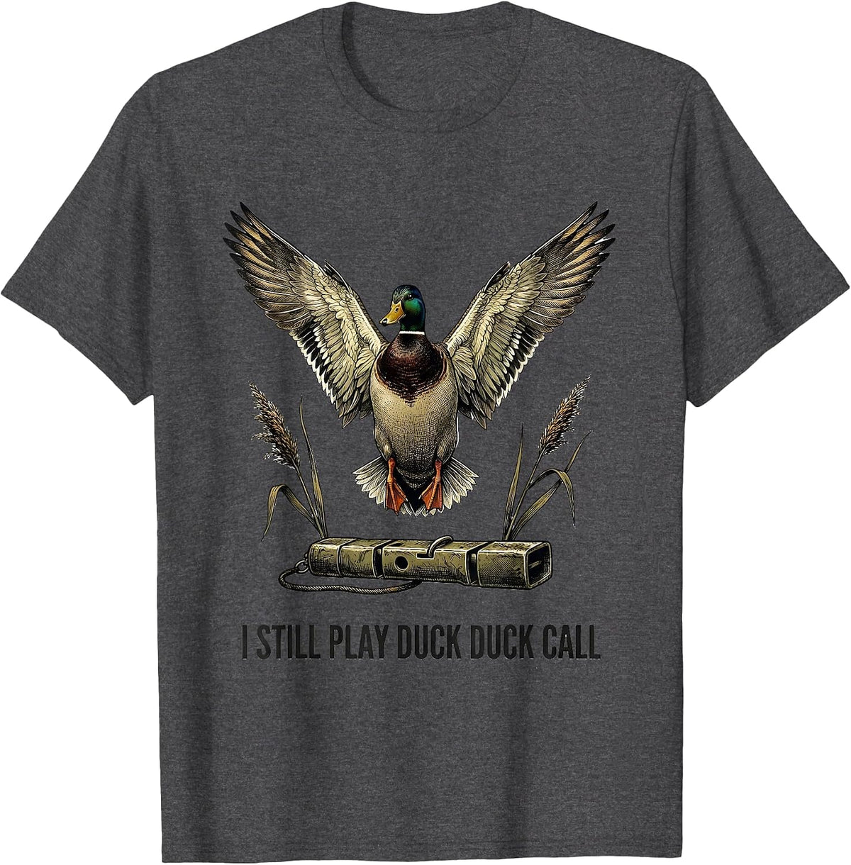 Men's I Still Play Duck Duck Call Funny Duck Hunting Hunter Dad T-Shirt - Dark Heather Grey